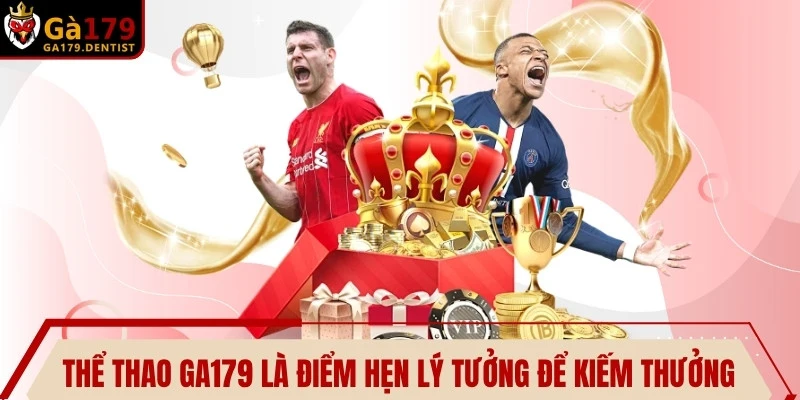 Thể thao GA179 chính là điểm hẹn lý tưởng để kiếm tiền thưởng